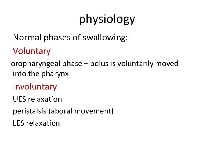 physiology Normal phases of swallowing: Voluntary oropharyngeal phase – bolus is voluntarily moved into