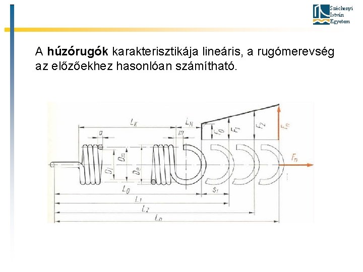 Széchenyi István Egyetem A húzórugók karakterisztikája lineáris, a rugómerevség az előzőekhez hasonlóan számítható. 