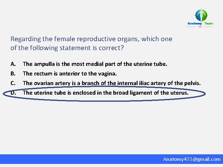 Regarding the female reproductive organs, which one of the following statement is correct? A.