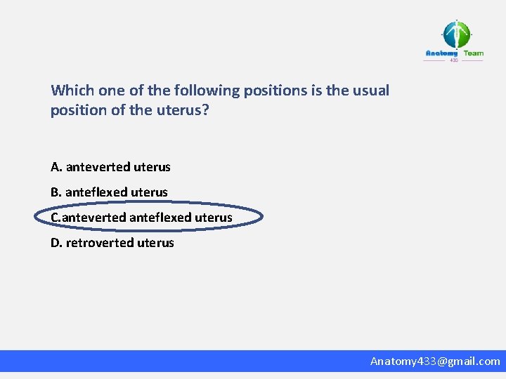 Which one of the following positions is the usual position of the uterus? A.