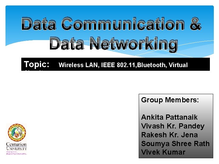 Data Communication & Data Networking Topic: Wireless LAN, IEEE 802. 11, Bluetooth, Virtual Circuit Data Communication & Data Networking Topic: Wireless LAN, IEEE 802. 11, Bluetooth, Virtual Circuit