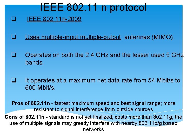 IEEE 802. 11 n protocol q IEEE 802. 11 n-2009 q Uses multiple-input multiple-output IEEE 802. 11 n protocol q IEEE 802. 11 n-2009 q Uses multiple-input multiple-output