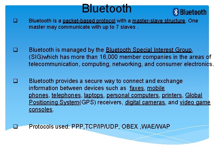 Bluetooth q Bluetooth is a packet-based protocol with a master-slave structure. One master may Bluetooth q Bluetooth is a packet-based protocol with a master-slave structure. One master may