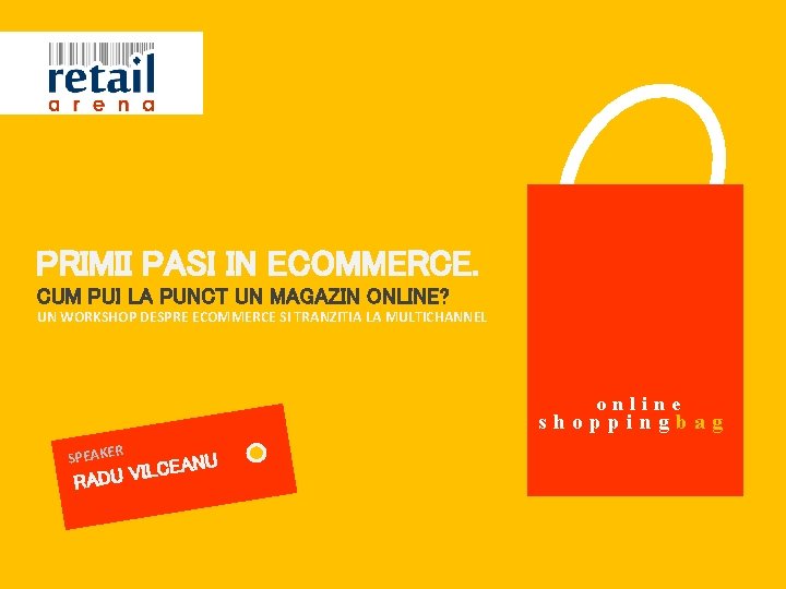PRIMII PASI IN ECOMMERCE. CUM PUI LA PUNCT UN MAGAZIN ONLINE? UN WORKSHOP DESPRE