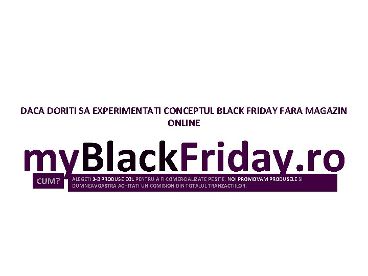 DACA DORITI SA EXPERIMENTATI CONCEPTUL BLACK FRIDAY FARA MAGAZIN ONLINE my. Black. Friday. ro