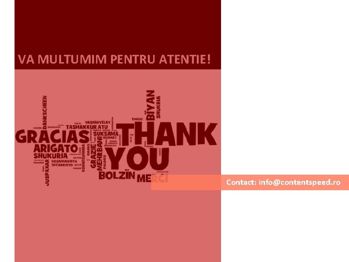 VA MULTUMIM PENTRU ATENTIE! Contact: info@contentspeed. ro 