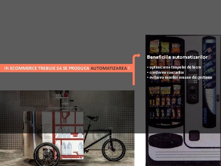 Beneficiile automatizarilor IN ECOMMERCE TREBUIE SA SE PRODUCA AUTOMATIZAREA ! • optimizarea timpului de