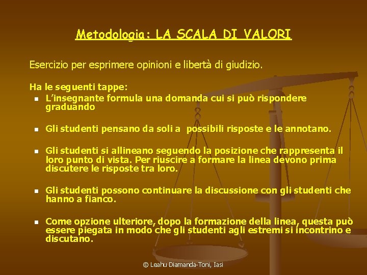 Metodologia: LA SCALA DI VALORI Esercizio per esprimere opinioni e libertà di giudizio. Ha