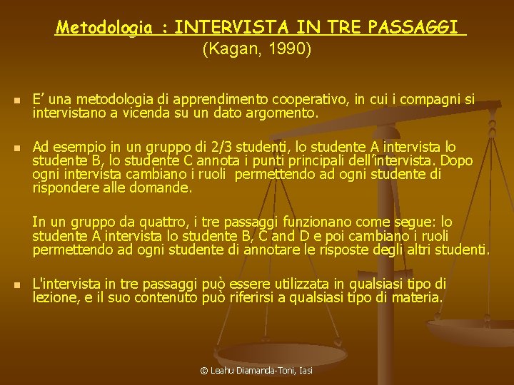 Metodologia : INTERVISTA IN TRE PASSAGGI (Kagan, 1990) n n E’ una metodologia di