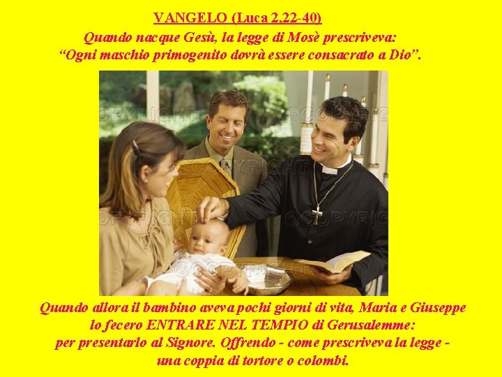 VANGELO (Luca 2, 22 -40) Quando nacque Gesù, la legge di Mosè prescriveva: “Ogni