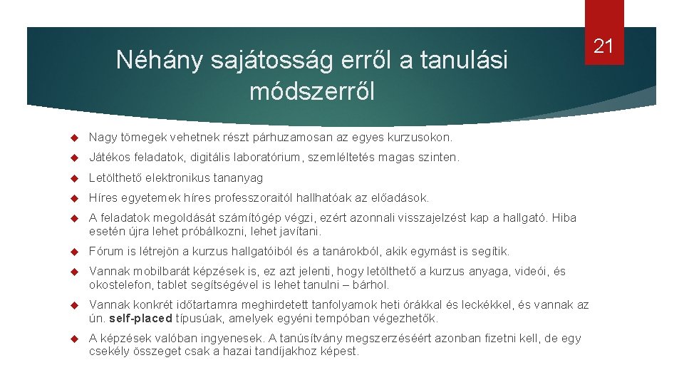 Néhány sajátosság erről a tanulási módszerről Nagy tömegek vehetnek részt párhuzamosan az egyes kurzusokon.