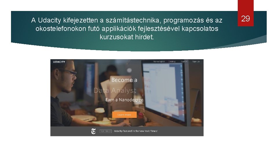 A Udacity kifejezetten a számítástechnika, programozás és az okostelefonokon futó applikációk fejlesztésével kapcsolatos kurzusokat