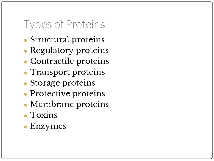 Types of Proteins ● Structural proteins ● Regulatory proteins ● Contractile proteins ● Transport