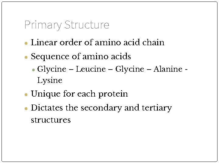 Primary Structure ● Linear order of amino acid chain ● Sequence of amino acids
