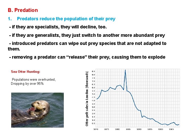 B. Predation 1. Predators reduce the population of their prey - if they are