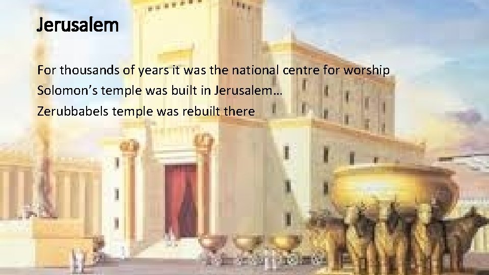 Jerusalem For thousands of years it was the national centre for worship Solomon’s temple