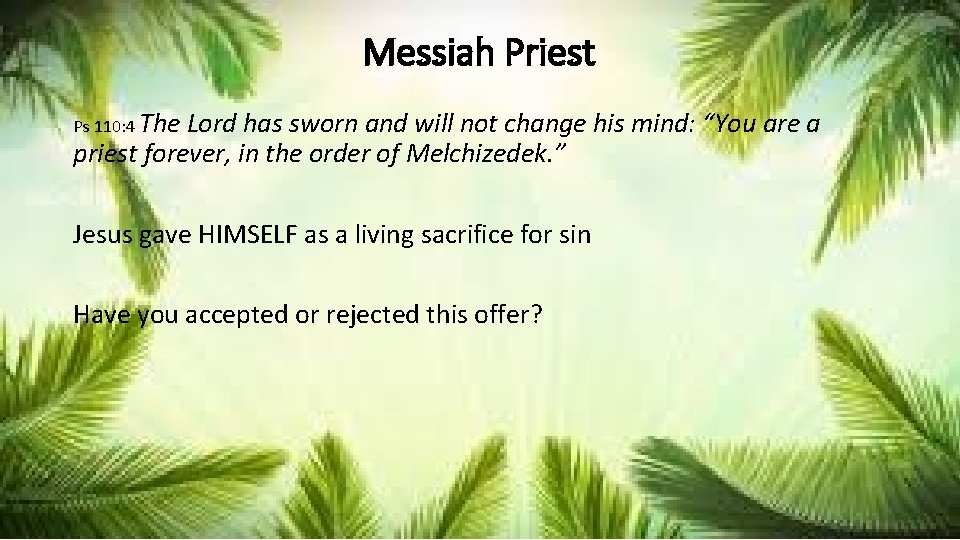 Messiah Priest Ps 110: 4 The Lord has sworn and will not change his