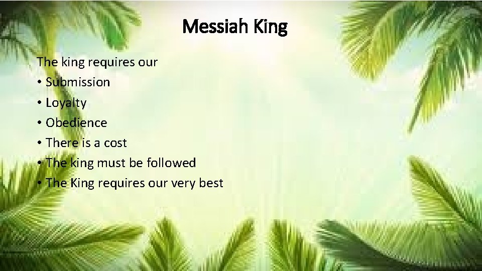 Messiah King The king requires our • Submission • Loyalty • Obedience • There