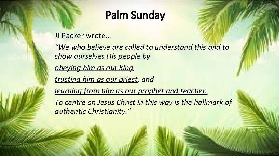 Palm Sunday JJ Packer wrote… “We who believe are called to understand this and