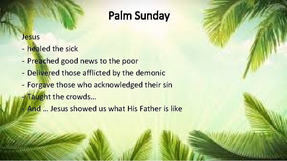 Palm Sunday Jesus - healed the sick - Preached good news to the poor