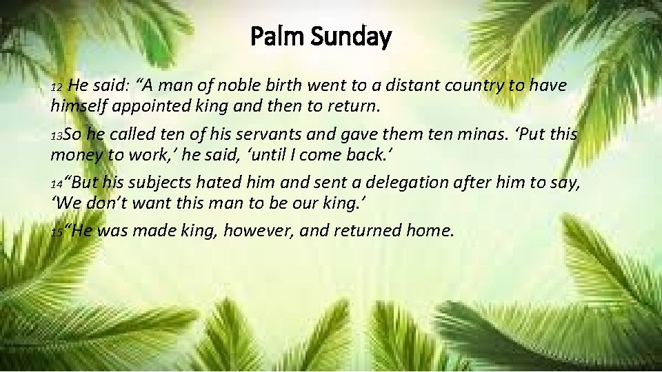 Palm Sunday He said: “A man of noble birth went to a distant country