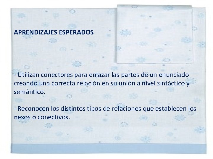 APRENDIZAJES ESPERADOS - Utilizan conectores para enlazar las partes de un enunciado creando una