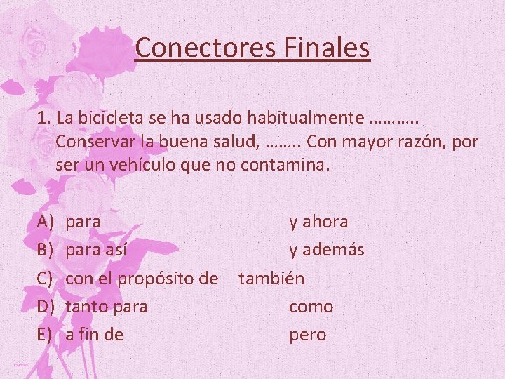 Conectores Finales 1. La bicicleta se ha usado habitualmente ………. . Conservar la buena Conectores Finales 1. La bicicleta se ha usado habitualmente ………. . Conservar la buena