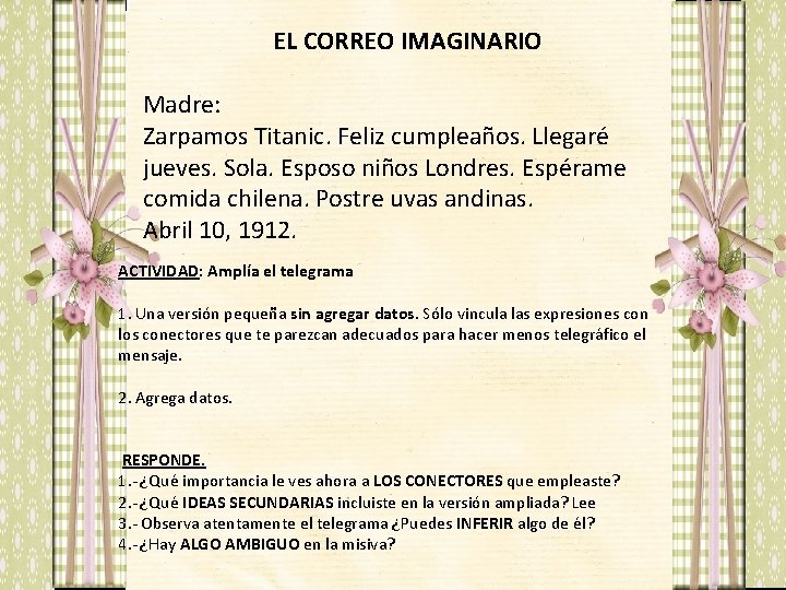 EL CORREO IMAGINARIO Madre: Zarpamos Titanic. Feliz cumpleaños. Llegaré jueves. Sola. Esposo niños Londres.