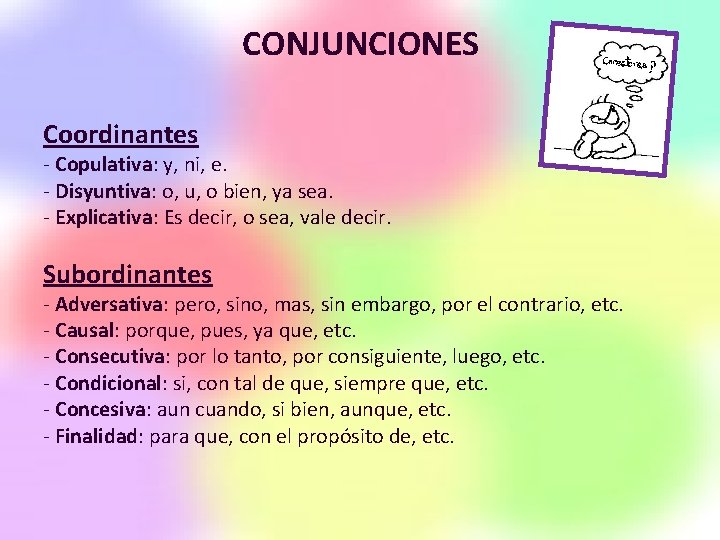 CONJUNCIONES Coordinantes - Copulativa: y, ni, e. - Disyuntiva: o, u, o bien, ya