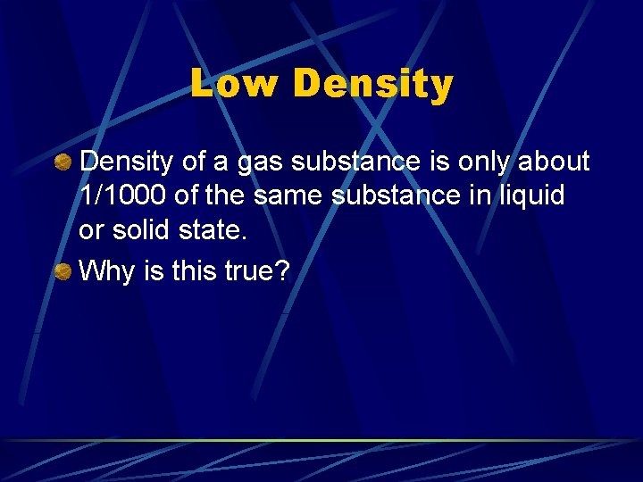 Low Density of a gas substance is only about 1/1000 of the same substance