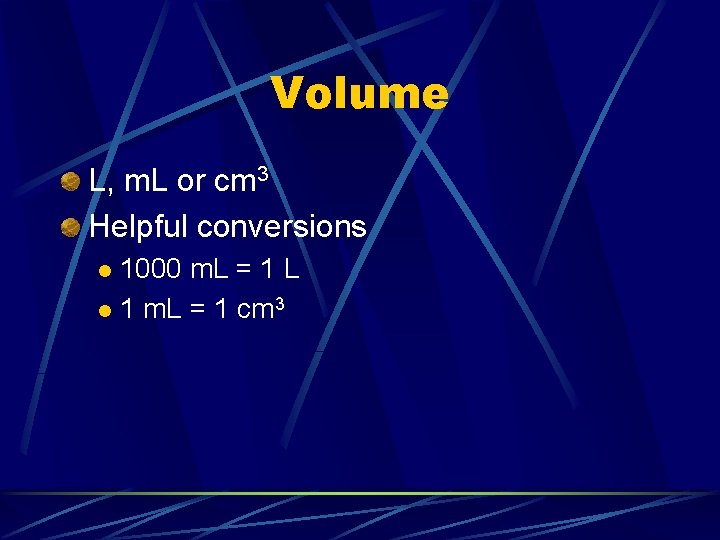 Volume L, m. L or cm 3 Helpful conversions 1000 m. L = 1