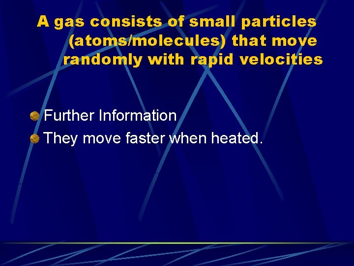 A gas consists of small particles (atoms/molecules) that move randomly with rapid velocities Further