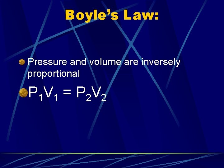 Boyle’s Law: Pressure and volume are inversely proportional P 1 V 1 = P