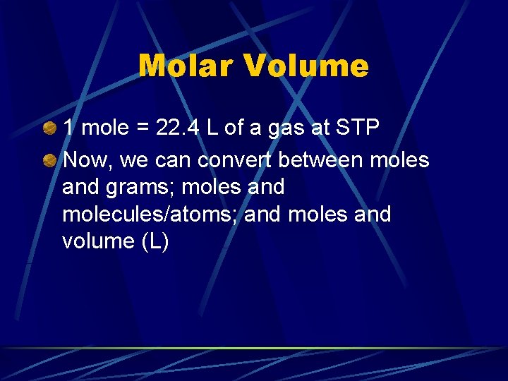 Molar Volume 1 mole = 22. 4 L of a gas at STP Now,
