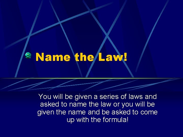 Name the Law! You will be given a series of laws and asked to