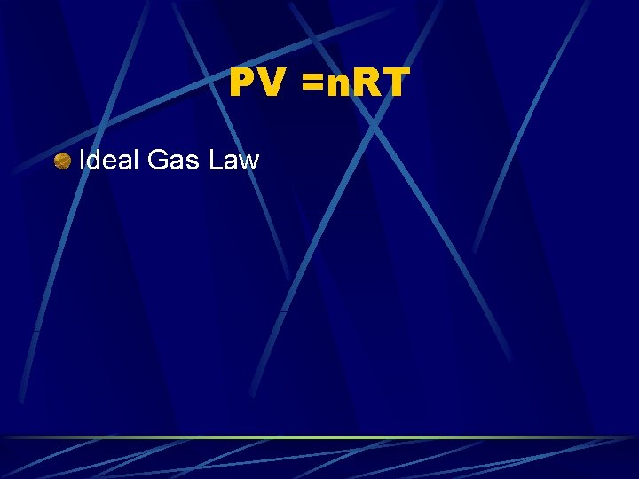 PV =n. RT Ideal Gas Law 