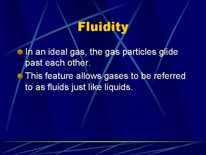 Fluidity In an ideal gas, the gas particles glide past each other. This feature