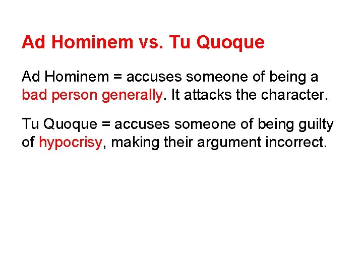 Ad Hominem vs. Tu Quoque Ad Hominem = accuses someone of being a bad