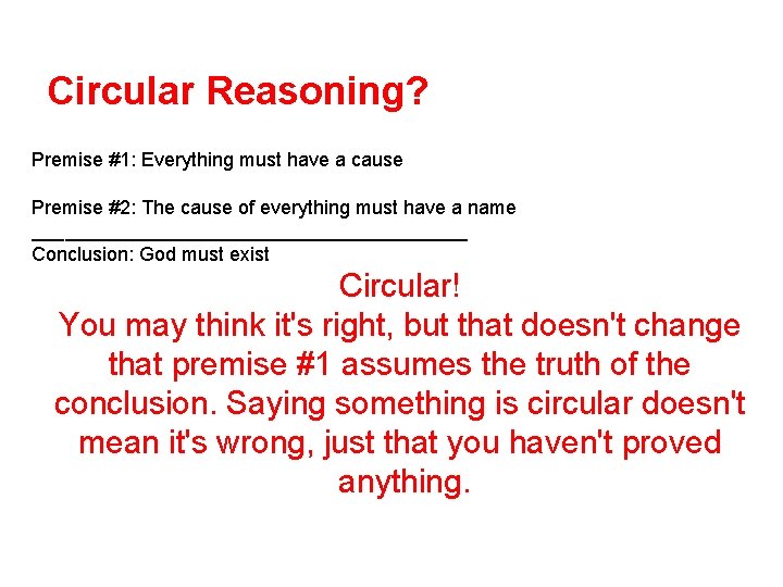 Circular Reasoning? Premise #1: Everything must have a cause Premise #2: The cause of