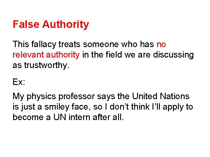 False Authority This fallacy treats someone who has no relevant authority in the field