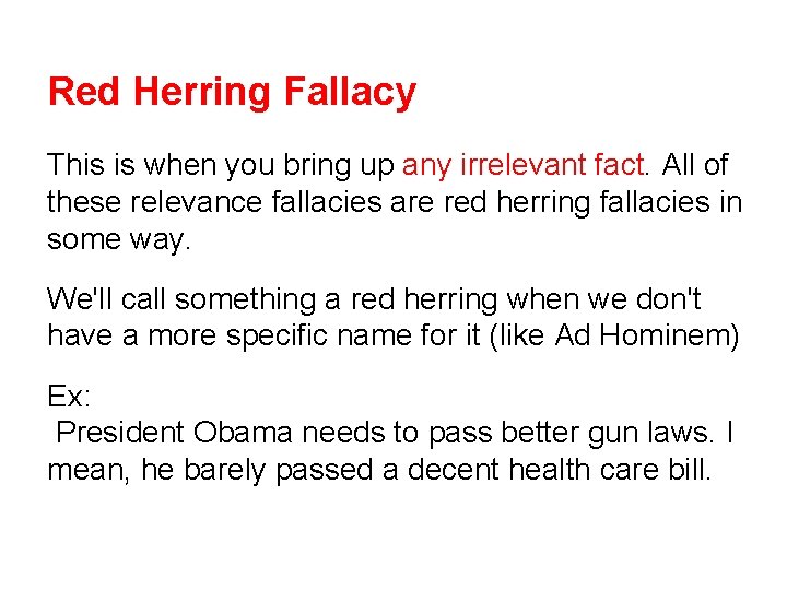 Red Herring Fallacy This is when you bring up any irrelevant fact. All of