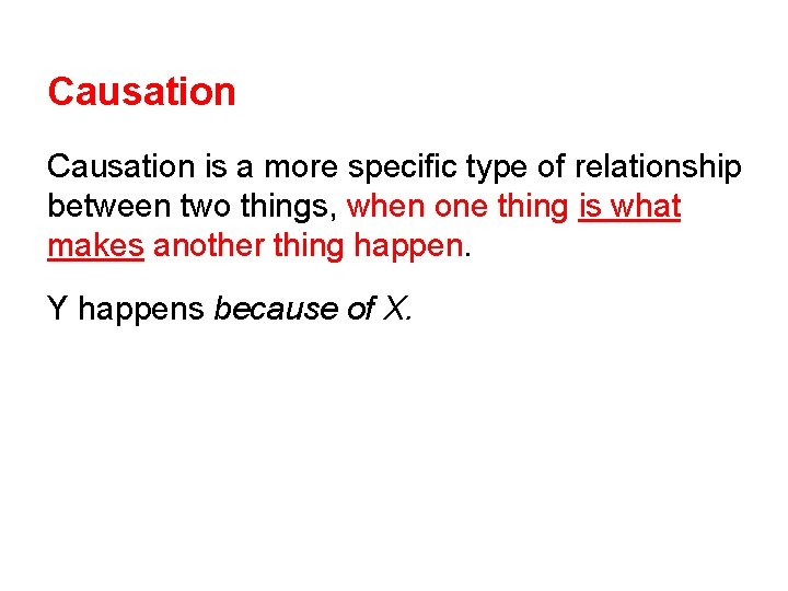 Causation is a more specific type of relationship between two things, when one thing