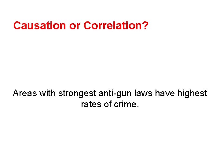 Causation or Correlation? Areas with strongest anti-gun laws have highest rates of crime. 