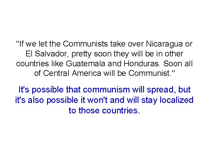 "If we let the Communists take over Nicaragua or El Salvador, pretty soon they