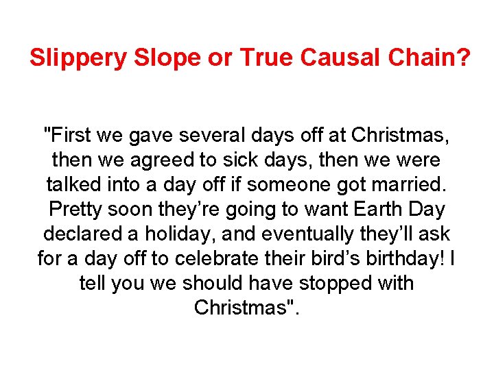 Slippery Slope or True Causal Chain? "First we gave several days off at Christmas,