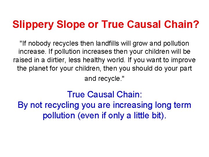 Slippery Slope or True Causal Chain? "If nobody recycles then landfills will grow and