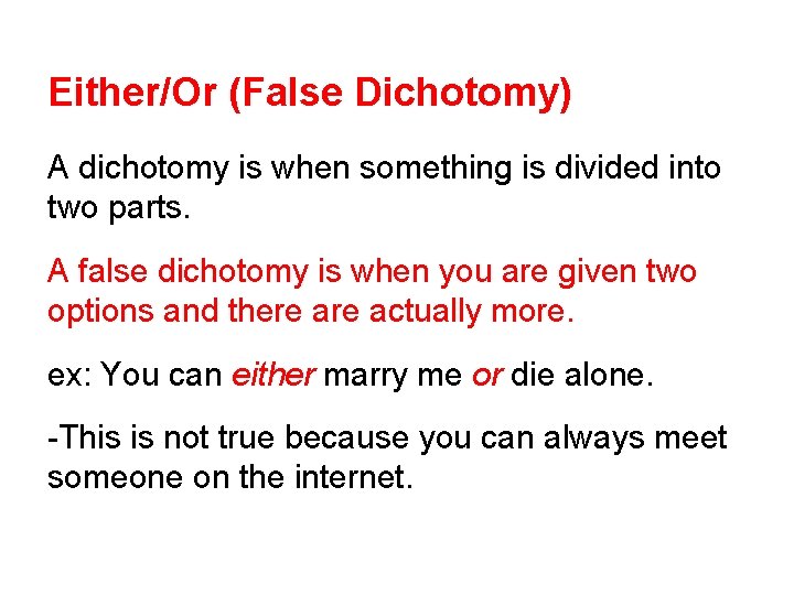 Either/Or (False Dichotomy) A dichotomy is when something is divided into two parts. A