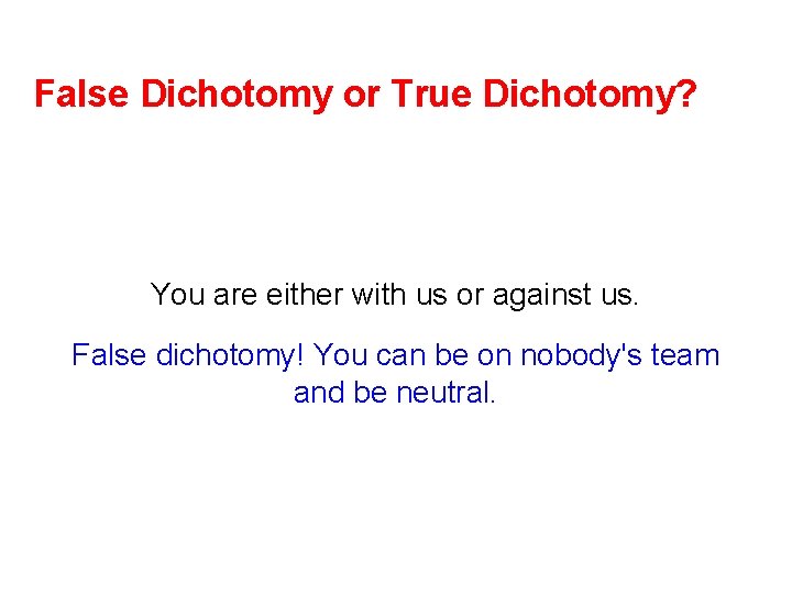 False Dichotomy or True Dichotomy? You are either with us or against us. False