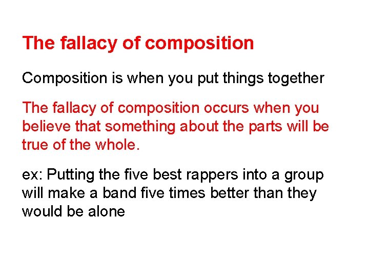 The fallacy of composition Composition is when you put things together The fallacy of