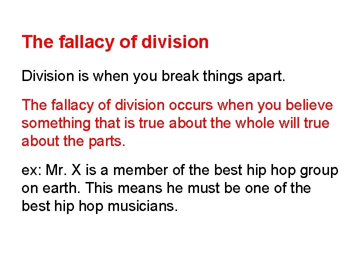 The fallacy of division Division is when you break things apart. The fallacy of